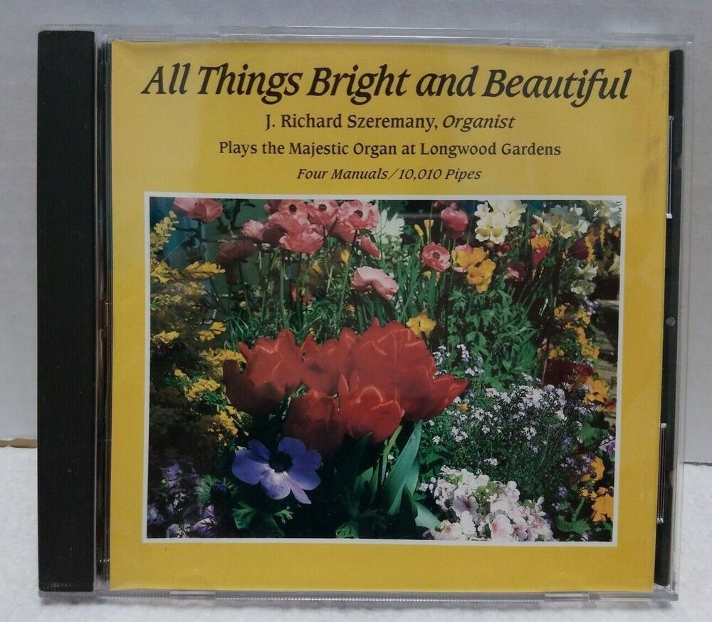 All Things Bright And Beautiful J. Richard Szeremany Longwood Gardens Organ CD